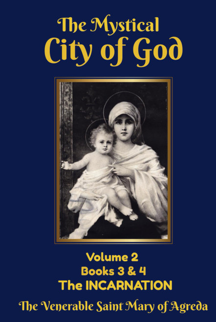 The Mystical City of God: Volume 2 Books 3 & 4 The INCARNATION