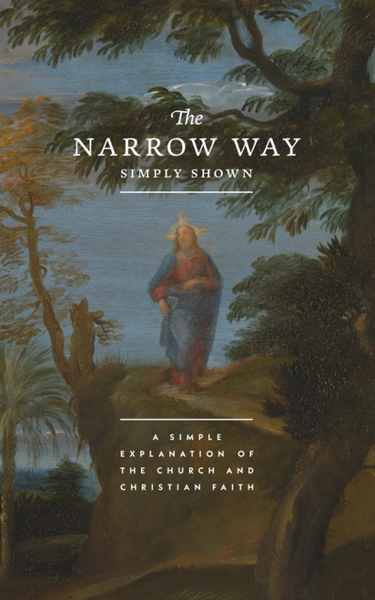 The Narrow Way Simply Shown: In Christ Alone: A Simple Explanation of the
