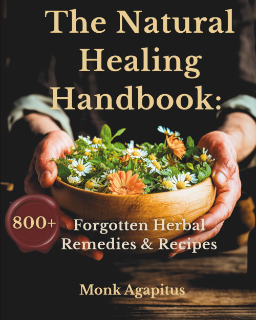 The Natural Healing Handbook: 800 Forgotten Herbal Remedies & Recipes: