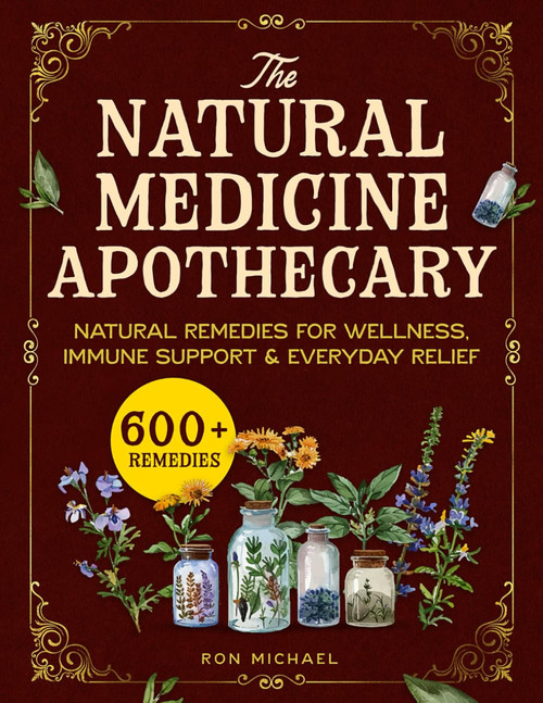 The Natural Medicine Apothecary: 600+ Home Herbal Remedies for Wellness