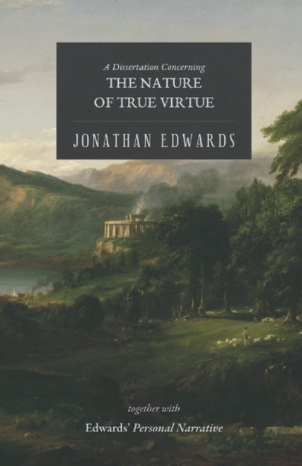 The Nature of True Virtue: Together With Edwards' Personal Narrative
