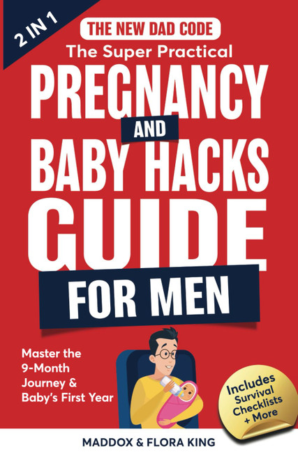 The New Dad Code: The Super Practical Pregnancy & Baby Hacks Guide for
