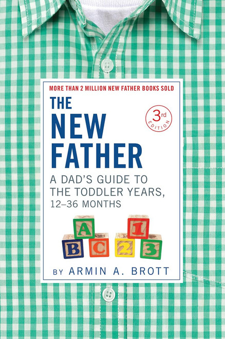 The New Father: A Dad's Guide to The Toddler Years, 12-36 Months