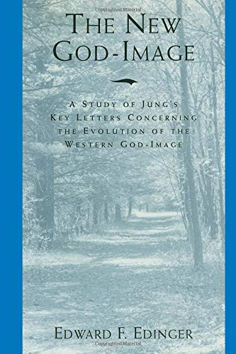 The New God Image: A Study of Jung's Key Letters Concerning The Evolution