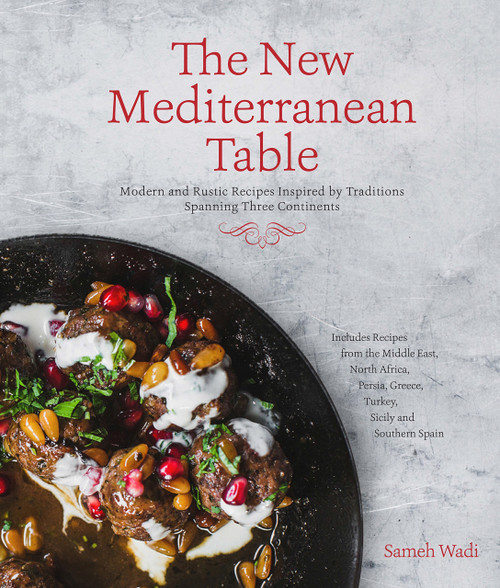 The New Mediterranean Table: Modern and Rustic Recipes Inspired by