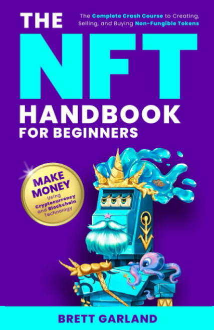The NFT Handbook for Beginners: The Complete Crash Course to Creating