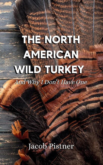 The North American Wild Turkey And Why I Don't Have One