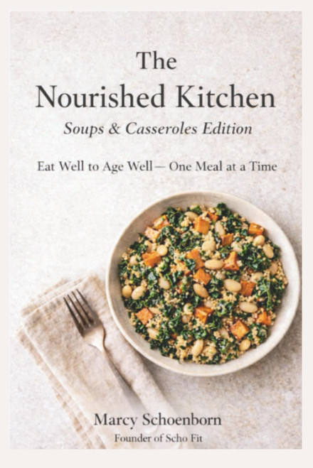 The Nourished Kitchen: Soups & Casseroles Edition