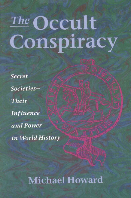 The Occult Conspiracy: Secret Societies--Their Influence and Power in