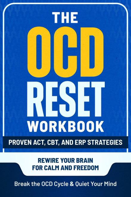 The OCD Reset Workbook: Proven ACT, CBT, and ERP Strategies to Break the