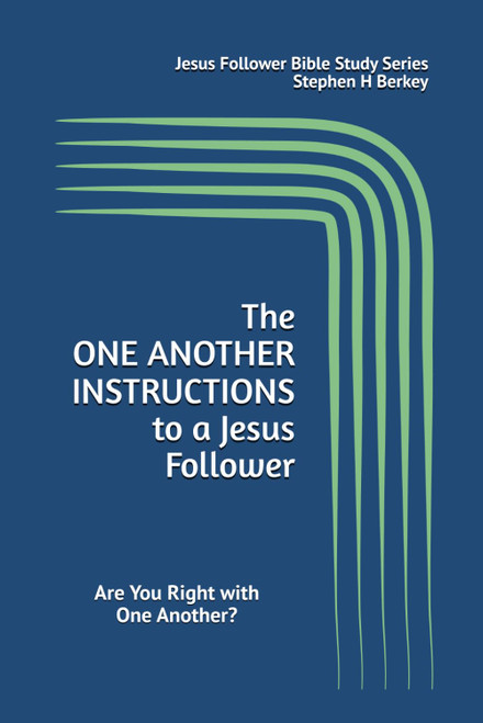 The ONE ANOTHER INSTRUCTIONS to a Jesus Follower