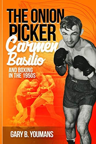 The Onion Picker: Carmen Basilio And Boxing In The 1950s