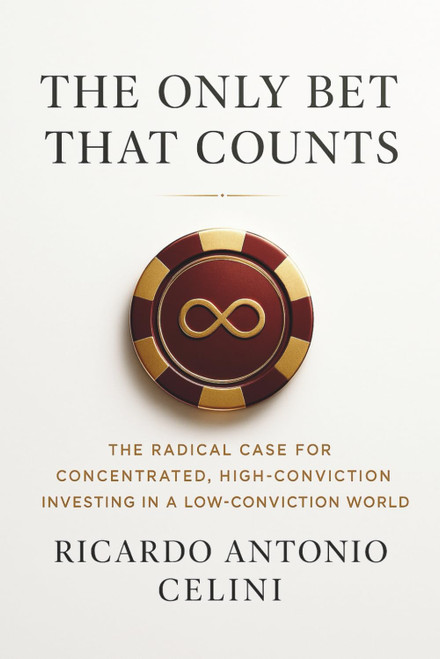 The Only Bet That Counts: The Radical Case for Concentrated