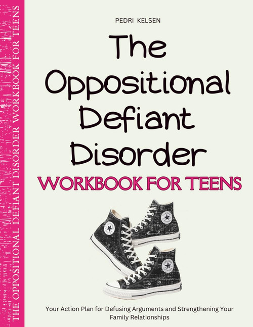 The Oppositional Defiant Disorder Workbook for Teens