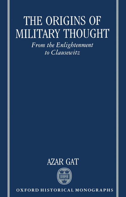 The Origins of Military Thought: From the Enlightenment to Clausewitz