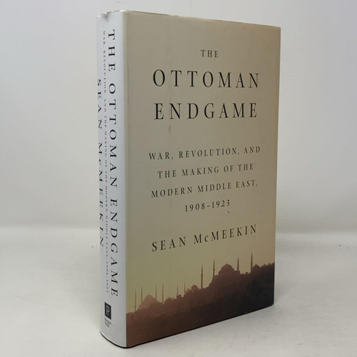The Ottoman Endgame: War, Revolution, and the Making of the Modern Middle