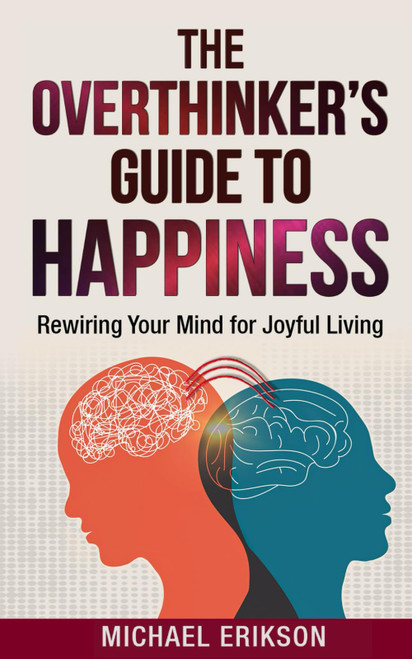 The Overthinker's Guide to Happiness