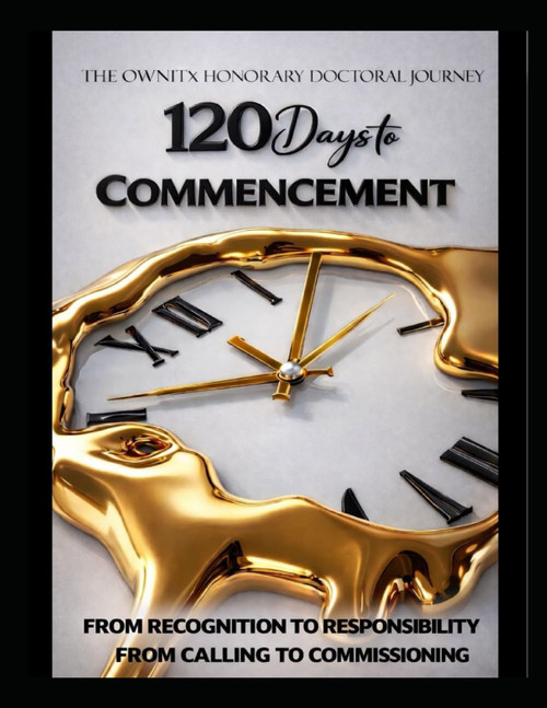 The OWNiTx Honorary Doctoral Journey: 120 Days to Commencement