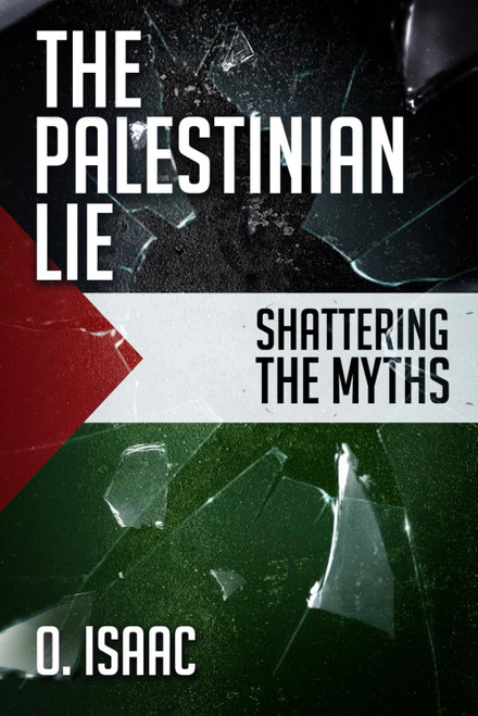 The Palestinian Lie: Shattering the Myths