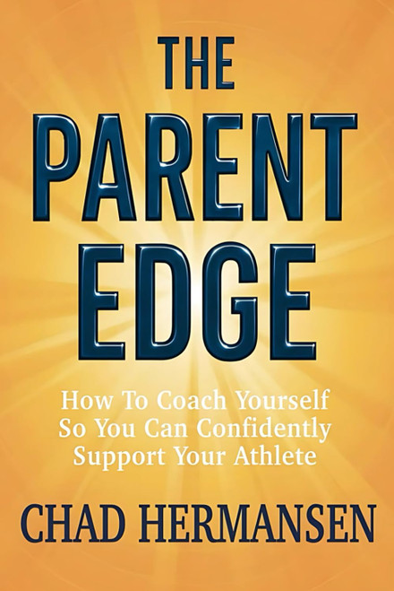 The Parent Edge: How To Coach Yourself So You Can Confidently Support