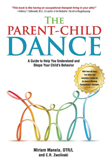 The Parent-Child Dance: A Guide To Help You Understand and Shape Your