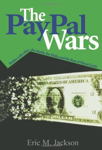 The PayPal Wars: Battles with eBay, the Media, the Mafia, and the Rest of