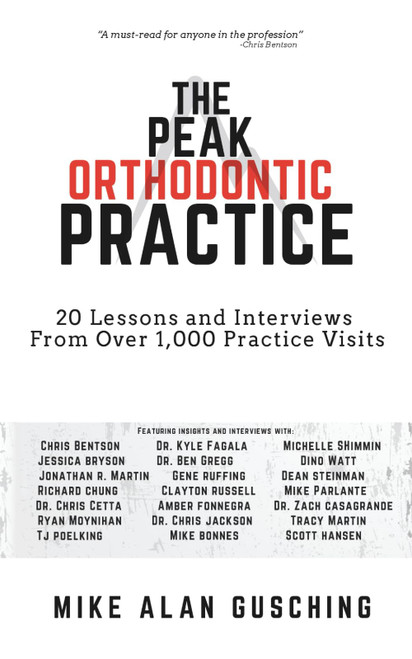 The Peak Orthodontic Practice: 20 Lessons and Interviews from Over 1