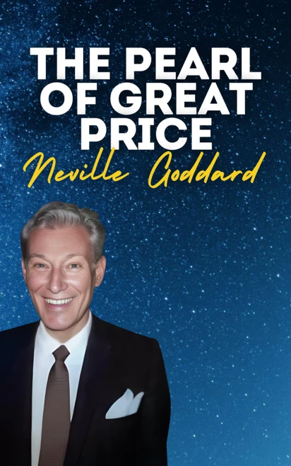 The Pearl Of Great Price: Neville Goddard's Original Lectures
