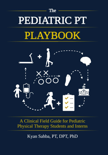 The Pediatric PT Playbook: A Practical Guide to Clinical Reasoning for