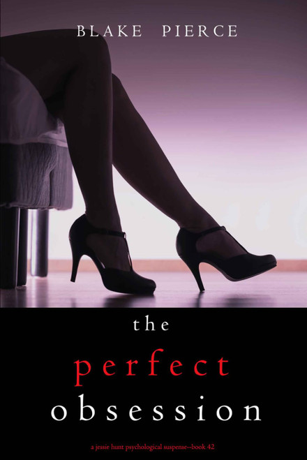 The Perfect Obsession (A Jessie Hunt Psychological Suspense Thriller—Book Forty-Two)