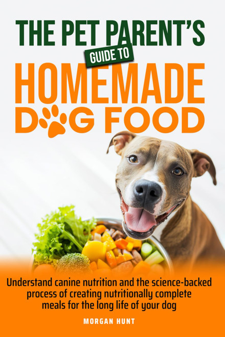The Pet Parent's Guide to Homemade Dog Food: Understand Canine Nutrition