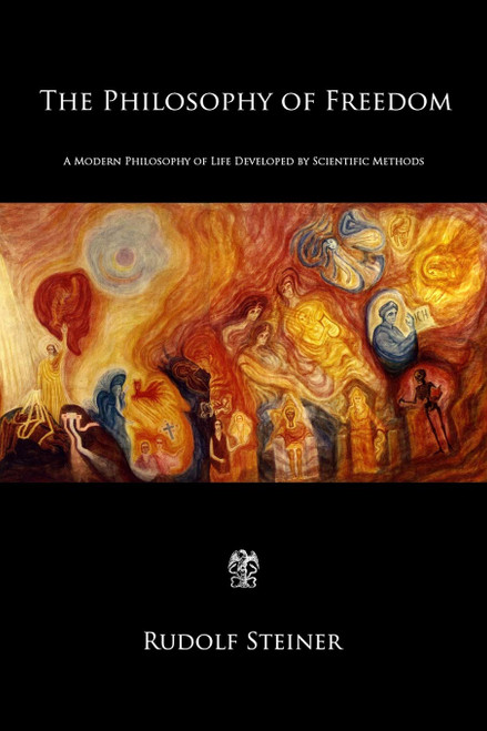 The Philosophy of Freedom: A Modern Philosophy of Life Developed by