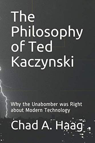 The Philosophy of Ted Kaczynski: Why the Unabomber was Right about Modern