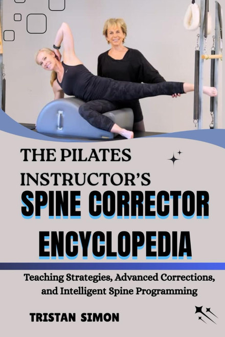 The Pilates Instructor's Spine Corrector Encyclopedia