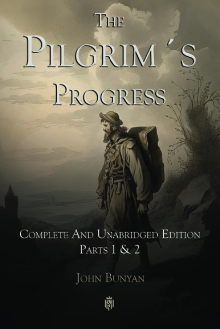 The Pilgrim's Progress Complete And Unabridged Edition Parts 1 & 2