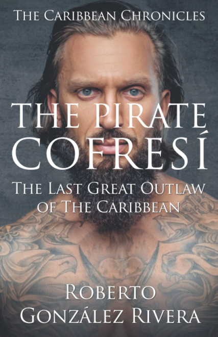The Pirate Cofresí: The Last Great Outlaw of the Caribbean