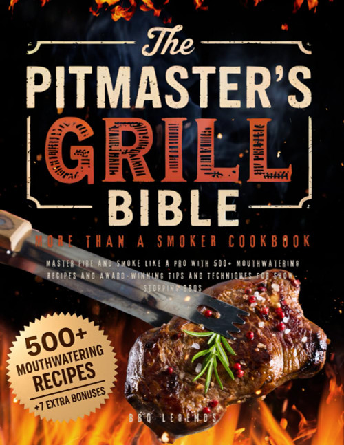 The Pitmaster's Grill Bible • More Than a Smoker Cookbook