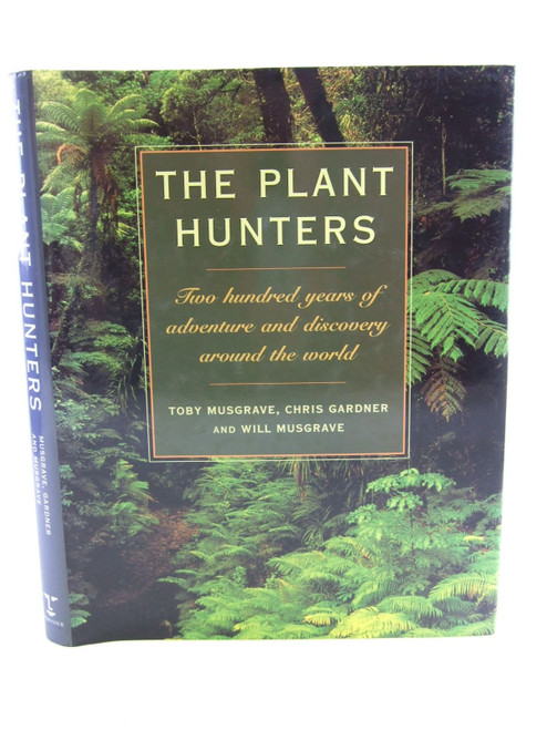 The Plant Hunters: Two Hundred Years of Adventure and Discovery Around