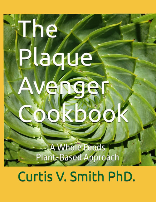 The Plaque Avenger Cookbook: A Whole Foods Plant-Based Approach