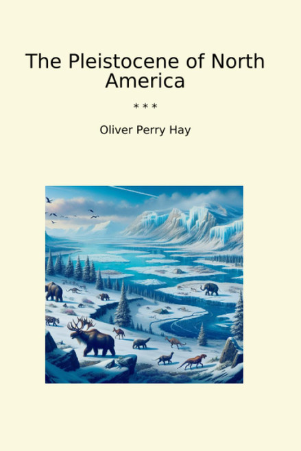 The Pleistocene of North America (Classic Books)