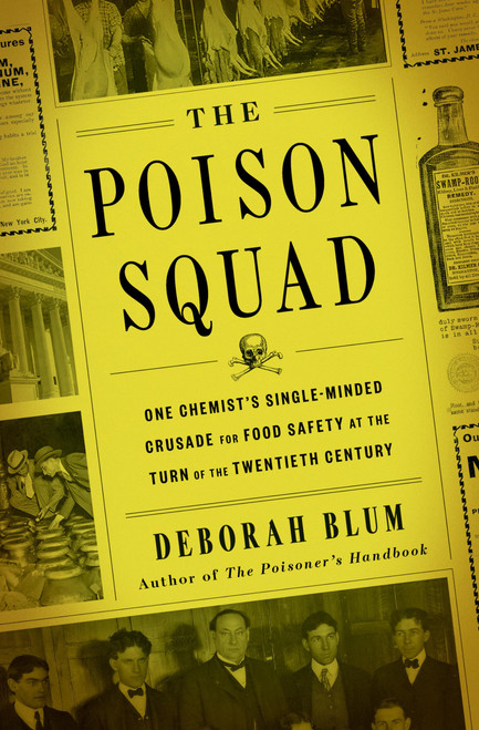 The Poison Squad: One Chemist's Single-Minded Crusade for Food Safety at