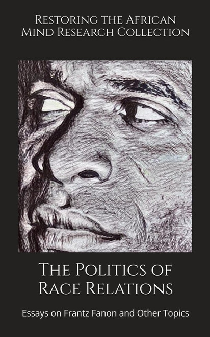 The Politics of Race Relations: Essays on Frantz Fanon and Other Topics