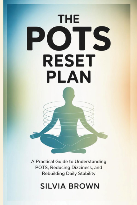 The POTS Reset Plan: A Practical Guide to Understanding POTS