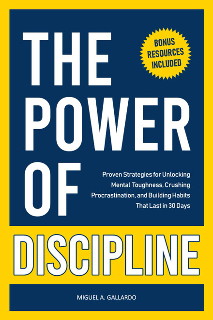 The Power of Discipline: Proven Strategies for Unlocking Mental Toughness