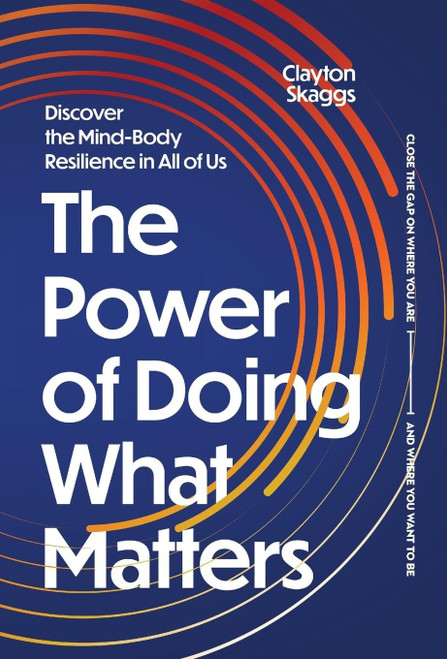 The Power of Doing What Matters: Discover the Mind-Body Resilience in All