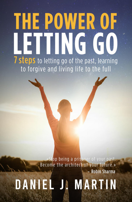 The power of letting go: 7 steps to letting go of the past