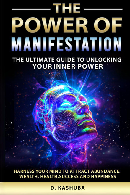 The Power of Manifestation: The Ultimate Guide to Unlocking Your Inner