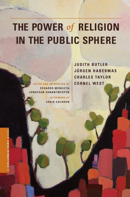 The Power of Religion in the Public Sphere (A Columbia / SSRC Book)