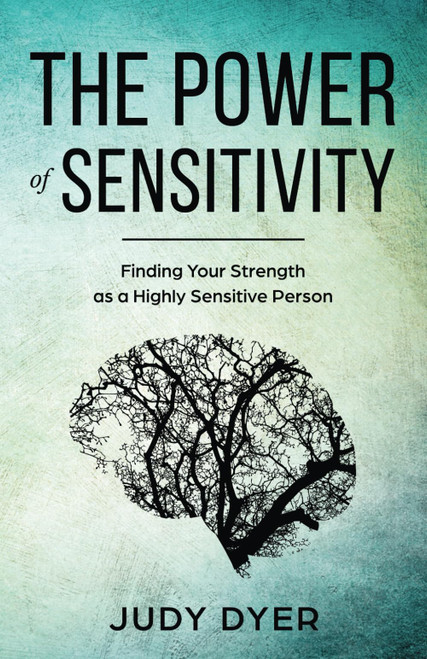 The Power of Sensitivity: Finding Your Strength as a Highly Sensitive