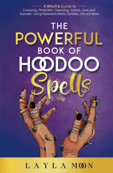 The Powerful Book of Hoodoo Spells: A Witch's Guide to Conjuring